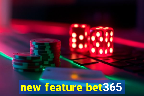 new feature bet365